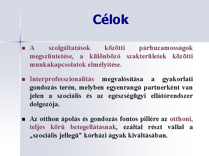 Célok n A szolgáltatások közötti párhuzamosságok megszüntetése, a különböző szakterületek közötti munkakapcsolatok elmélyítése. n