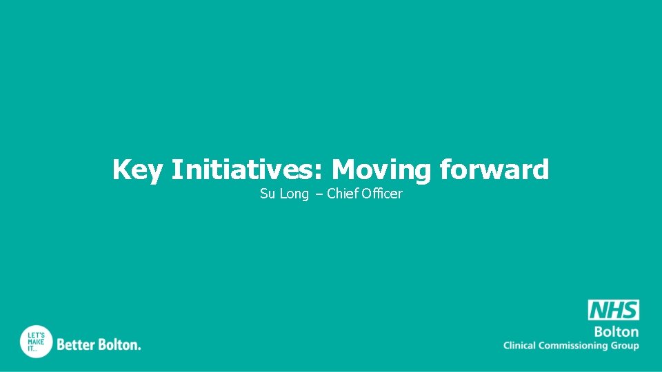 Key Initiatives: Moving forward Su Long – Chief Officer 