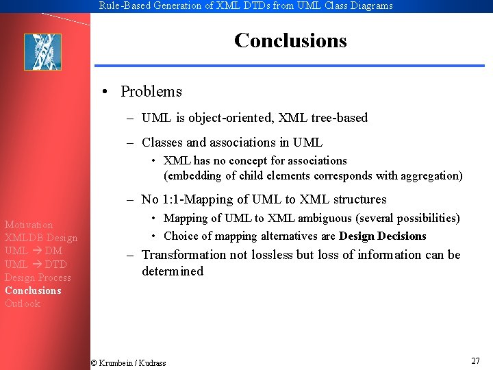 Rule-Based Generation of XML DTDs from UML Class Diagrams Conclusions • Problems – UML