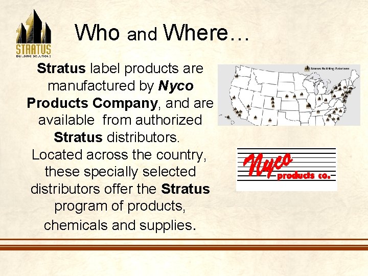 Who and Where… Stratus label products are manufactured by Nyco Products Company, and are