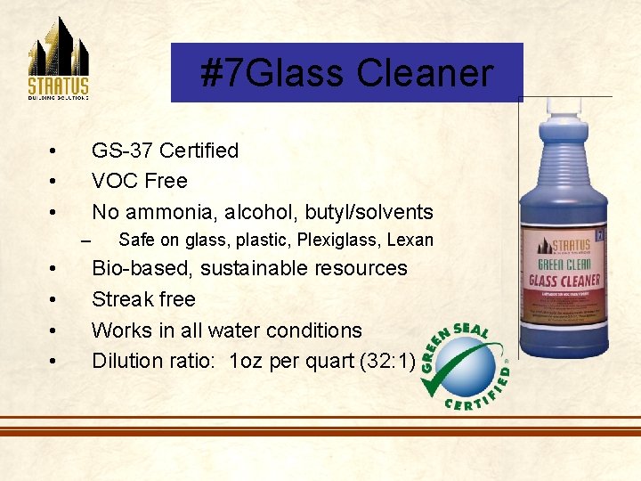 #7 Glass Cleaner • • • GS-37 Certified VOC Free No ammonia, alcohol, butyl/solvents