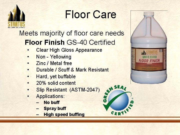 Floor Care Meets majority of floor care needs Floor Finish GS-40 Certified • •