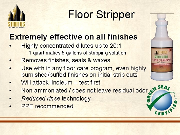 Floor Stripper Extremely effective on all finishes • Highly concentrated dilutes up to 20: