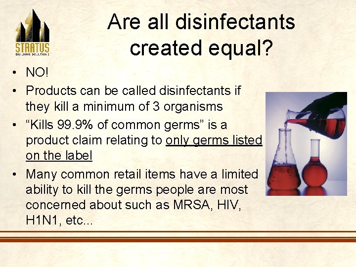 Are all disinfectants created equal? • NO! • Products can be called disinfectants if