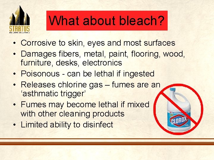 What about bleach? • Corrosive to skin, eyes and most surfaces • Damages fibers,