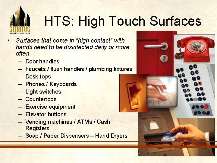 HTS: High Touch Surfaces • Surfaces that come in “high contact” with hands need