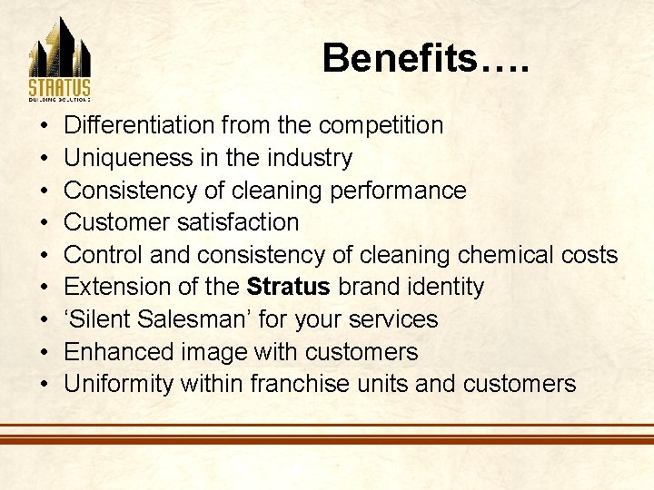 Benefits…. • • • Differentiation from the competition Uniqueness in the industry Consistency of