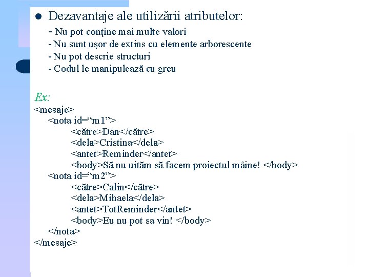 l Dezavantaje ale utilizării atributelor: - Nu pot conţine mai multe valori - Nu