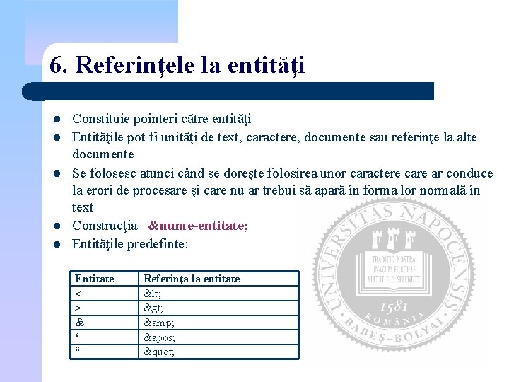 6. Referinţele la entităţi l l l Constituie pointeri către entităţi Entităţile pot fi