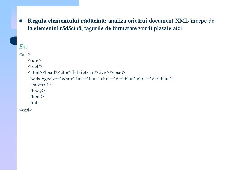 l Regula elementului rădăcină: analiza oricărui document XML începe de la elementul rădăcină, tagurile