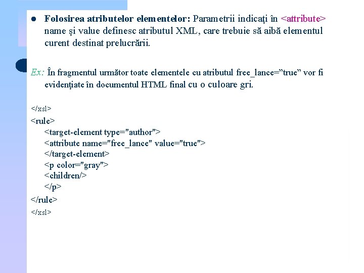 l Folosirea atributelor elementelor: Parametrii indicaţi în <attribute> name şi value definesc atributul XML,