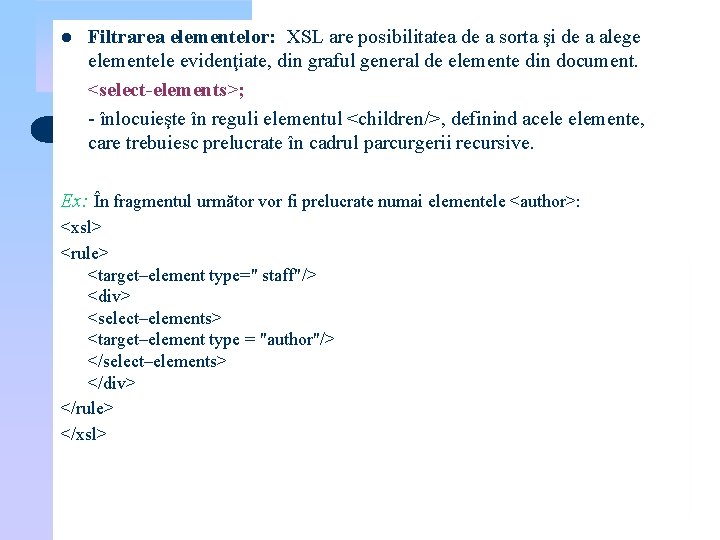 l Filtrarea elementelor: XSL are posibilitatea de a sorta şi de a alege elementele