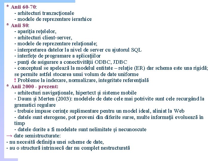 * Anii 60 -70: - arhitecturi tranzacţionale - modele de reprezentare ierarhice * Anii