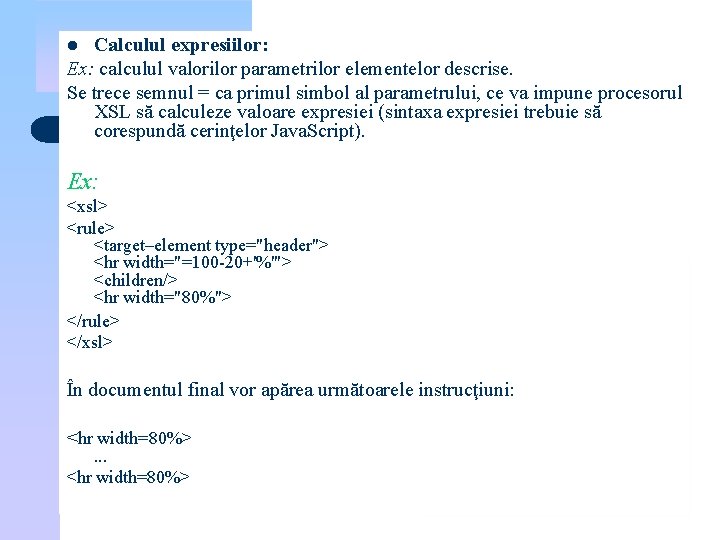 Calculul expresiilor: Ex: calculul valorilor parametrilor elementelor descrise. Se trece semnul = ca primul
