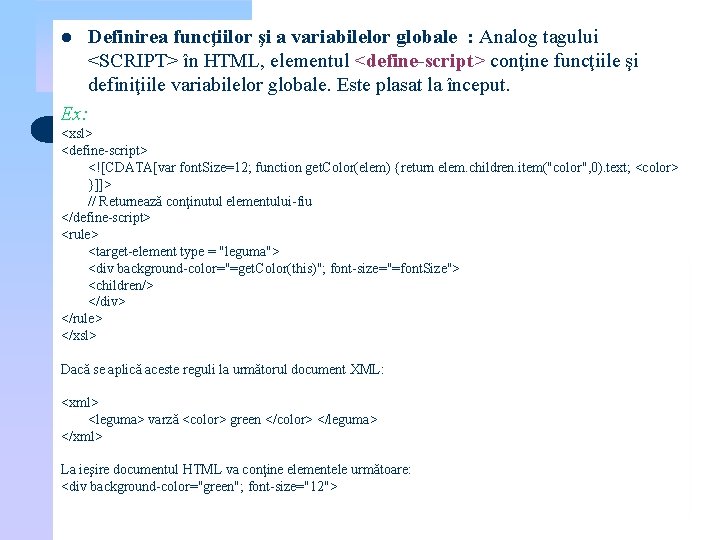 Definirea funcţiilor şi a variabilelor globale : Analog tagului <SCRIPT> în HTML, elementul <define-script>