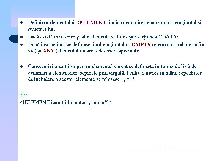 l l Definirea elementului: !ELEMENT, indică denumirea elementului, conţinutul şi structura lui; Dacă există