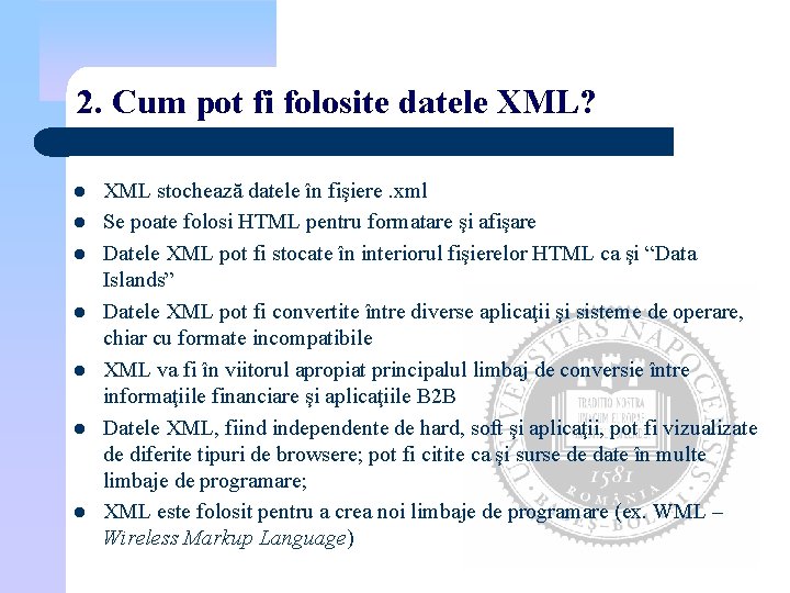 2. Cum pot fi folosite datele XML? l l l l XML stochează datele