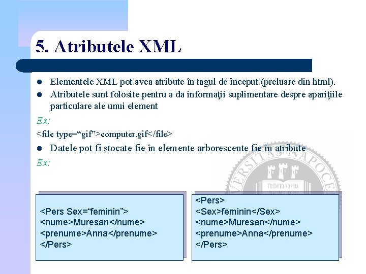 5. Atributele XML l l Elementele XML pot avea atribute în tagul de început