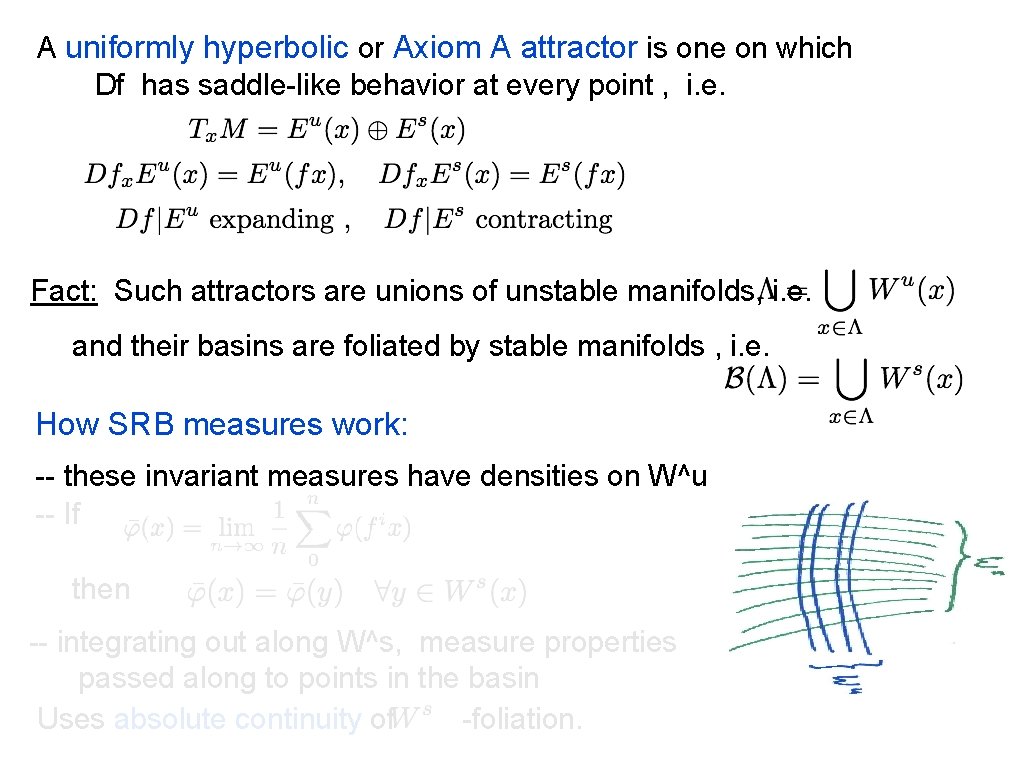 A uniformly hyperbolic or Axiom A attractor is one on which Df has saddle-like