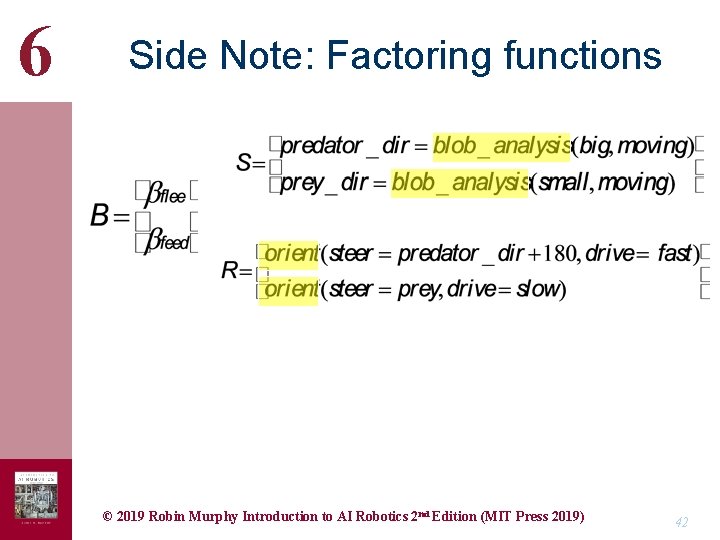 6 Side Note: Factoring functions © 2019 Robin Murphy Introduction to AI Robotics 2