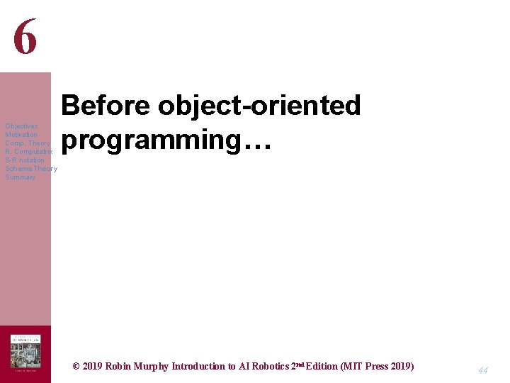 6 Objectives Motivation Comp. Theory R. Computatrix S-R notation Schema Theory Summary Before object-oriented
