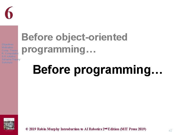 6 Objectives Motivation Comp. Theory R. Computatrix S-R notation Schema Theory Summary Before object-oriented