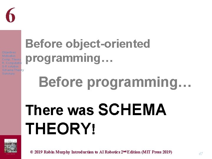 6 Objectives Motivation Comp. Theory R. Computatrix S-R notation Schema Theory Summary Before object-oriented