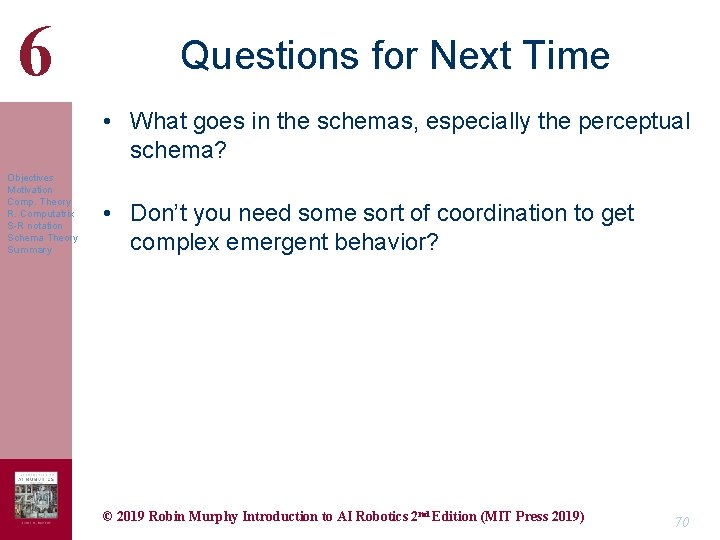 6 Questions for Next Time • What goes in the schemas, especially the perceptual
