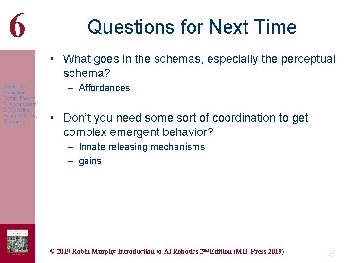 6 Questions for Next Time • What goes in the schemas, especially the perceptual