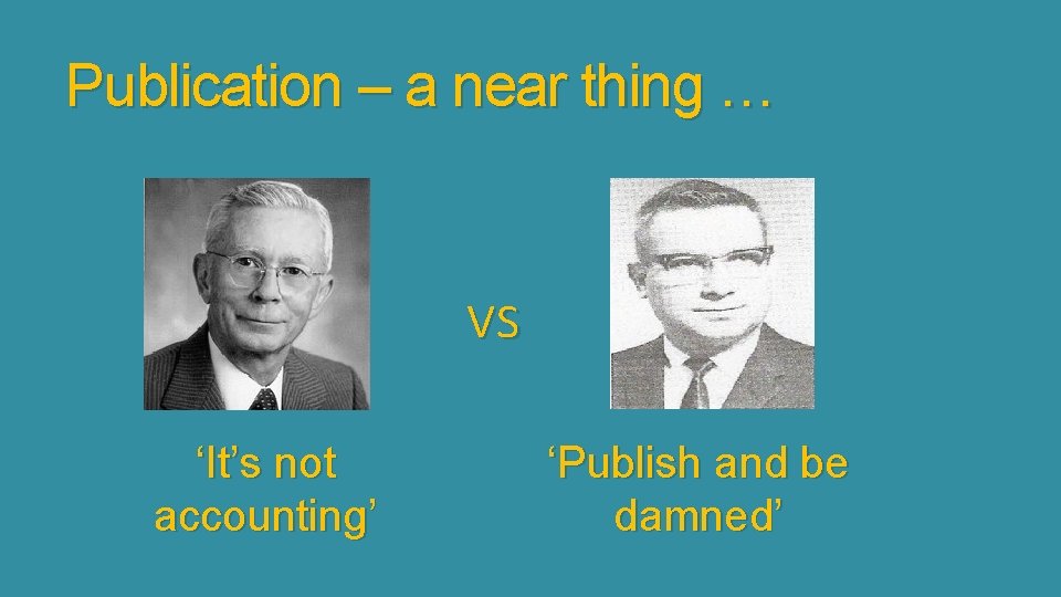 Publication – a near thing … vs ‘It’s not accounting’ ‘Publish and be damned’