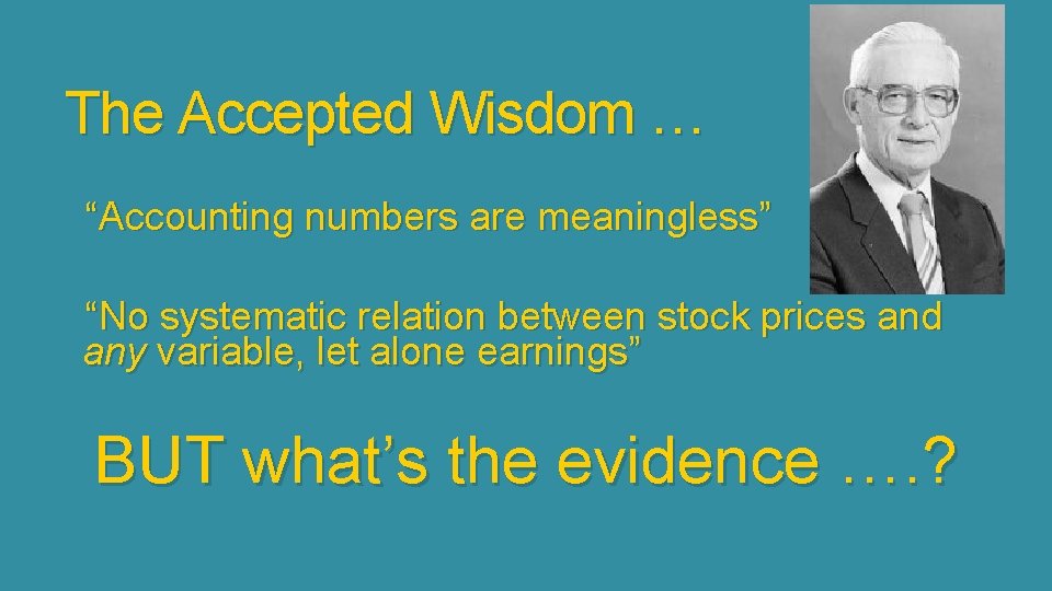 The Accepted Wisdom … “Accounting numbers are meaningless” “No systematic relation between stock prices