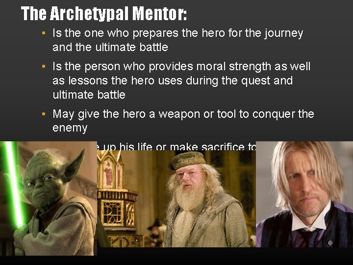 The Archetypal Mentor: • Is the one who prepares the hero for the journey