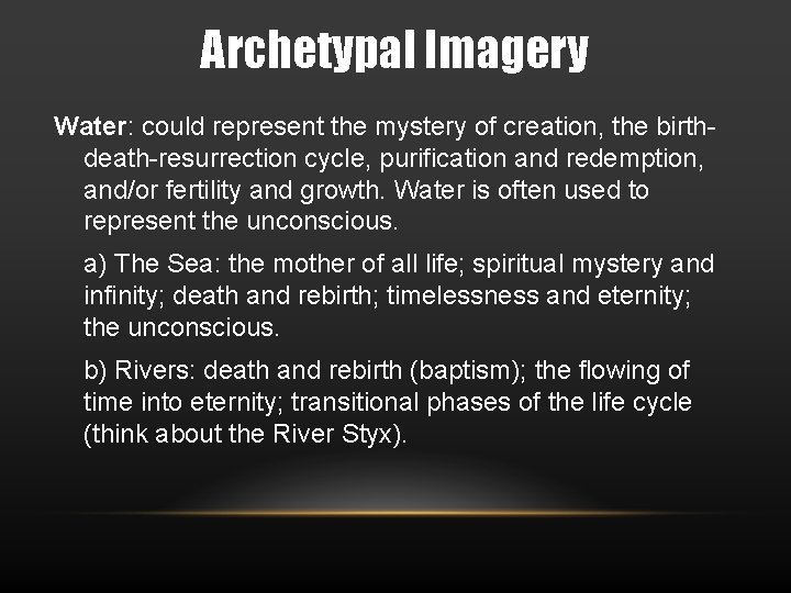Archetypal Imagery Water: could represent the mystery of creation, the birthdeath-resurrection cycle, purification and