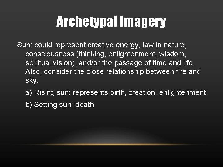 Archetypal Imagery Sun: could represent creative energy, law in nature, consciousness (thinking, enlightenment, wisdom,