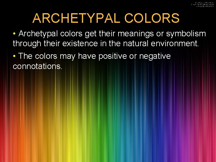 ARCHETYPAL COLORS • Archetypal colors get their meanings or symbolism through their existence in