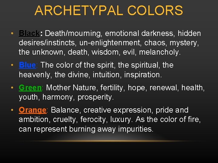 ARCHETYPAL COLORS • Black: Black Death/mourning, emotional darkness, hidden desires/instincts, un-enlightenment, chaos, mystery, the
