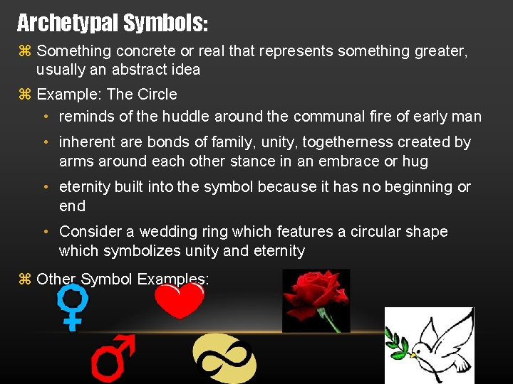 Archetypal Symbols: Something concrete or real that represents something greater, usually an abstract idea