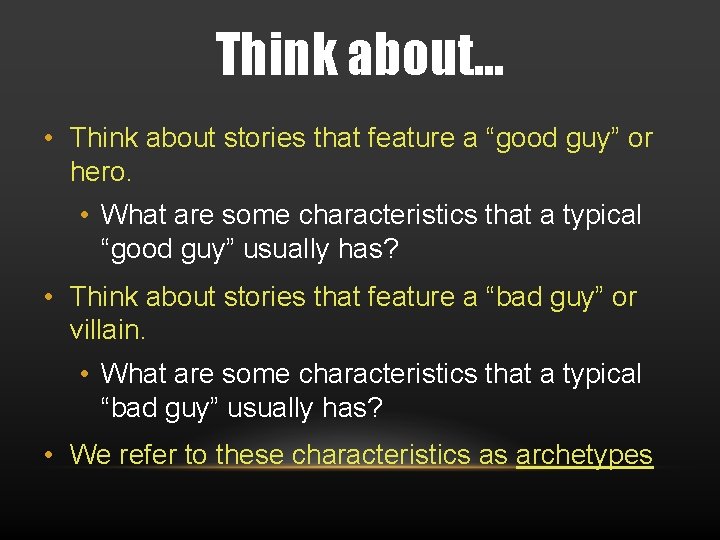 Think about. . . • Think about stories that feature a “good guy” or
