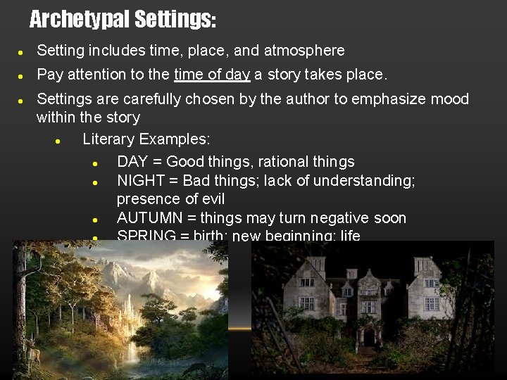 Archetypal Settings: Setting includes time, place, and atmosphere Pay attention to the time of