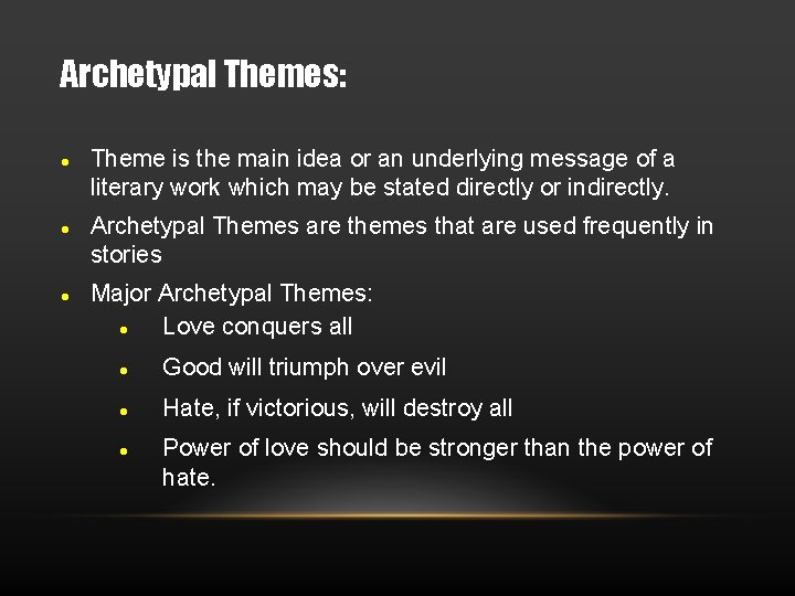 Archetypal Themes: Theme is the main idea or an underlying message of a literary