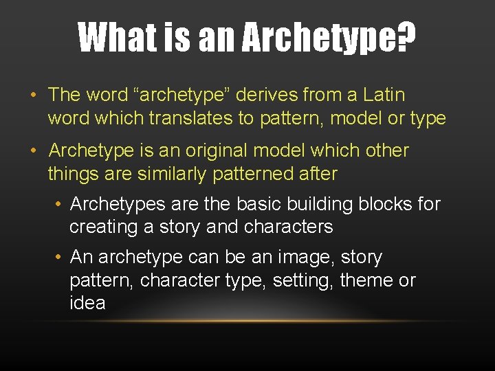 What is an Archetype? • The word “archetype” derives from a Latin word which