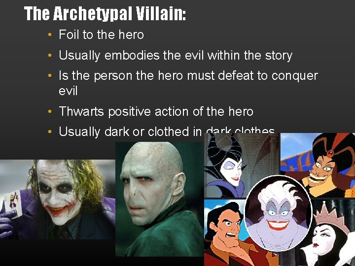 The Archetypal Villain: • Foil to the hero • Usually embodies the evil within