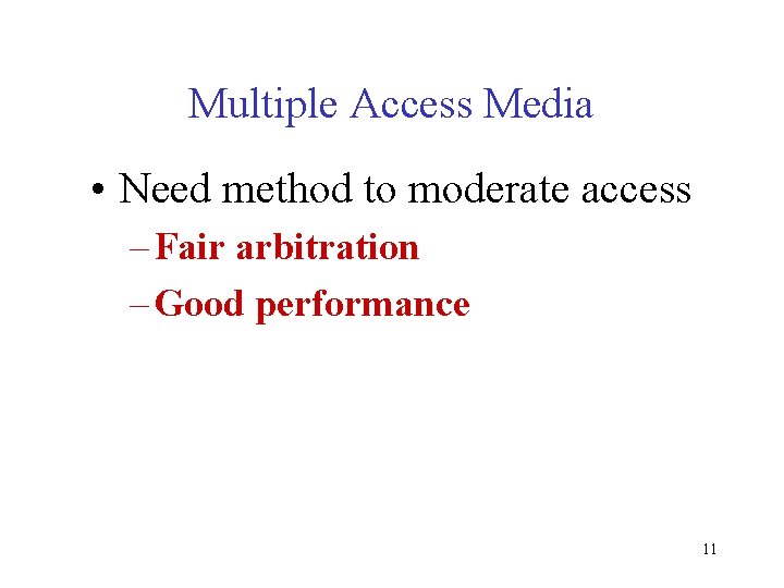 Multiple Access Media • Need method to moderate access – Fair arbitration – Good