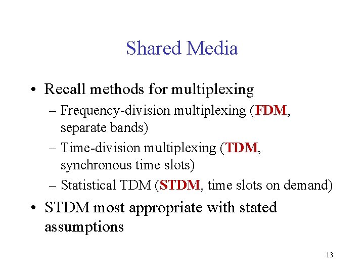 Shared Media • Recall methods for multiplexing – Frequency-division multiplexing (FDM, separate bands) –