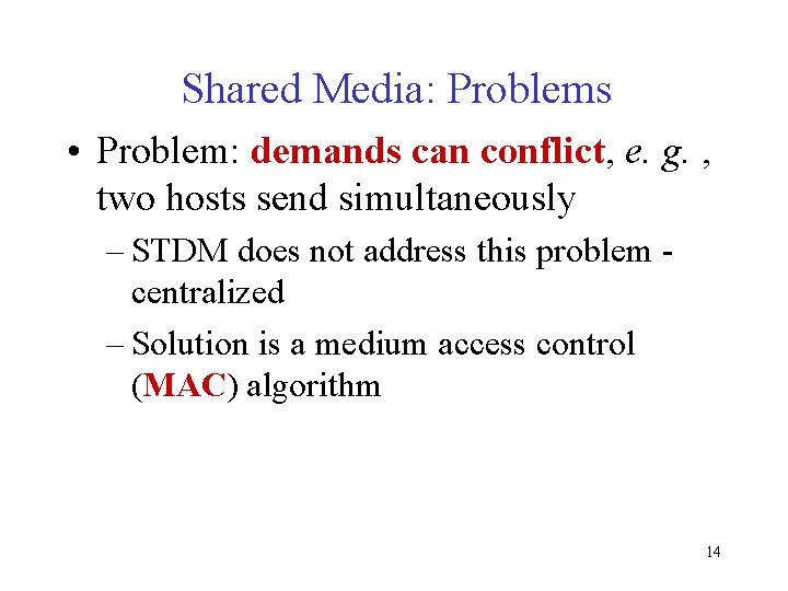 Shared Media: Problems • Problem: demands can conflict, e. g. , two hosts send