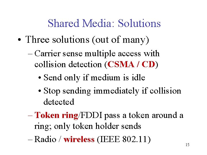 Shared Media: Solutions • Three solutions (out of many) – Carrier sense multiple access