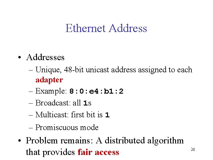 Ethernet Address • Addresses – Unique, 48 -bit unicast address assigned to each adapter