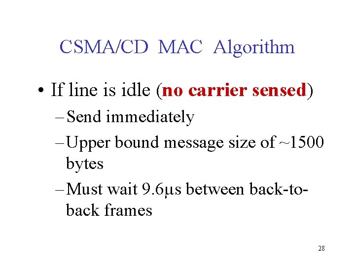 CSMA/CD MAC Algorithm • If line is idle (no carrier sensed) – Send immediately