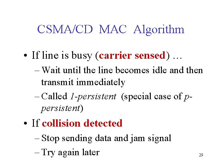 CSMA/CD MAC Algorithm • If line is busy (carrier sensed) … – Wait until