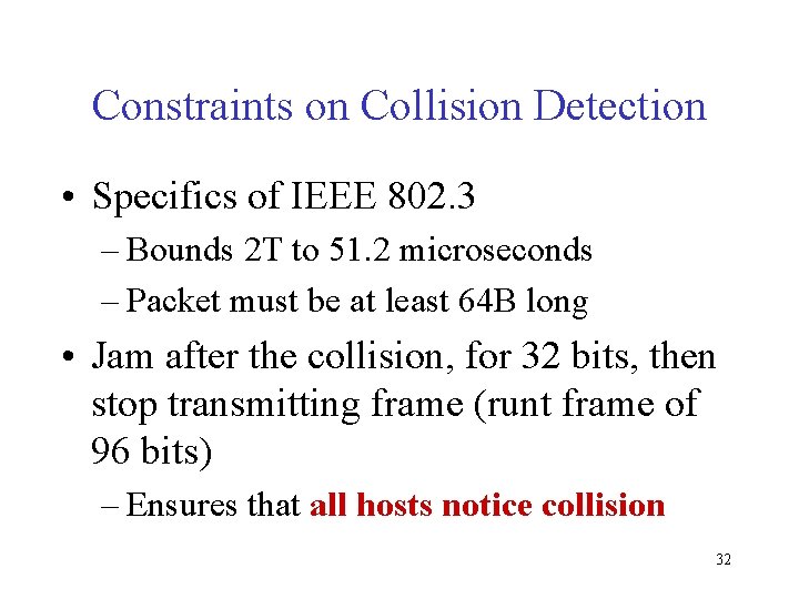 Constraints on Collision Detection • Specifics of IEEE 802. 3 – Bounds 2 T